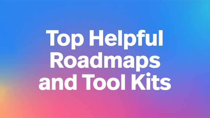 Top Helpful Roadmaps and Tool Kits