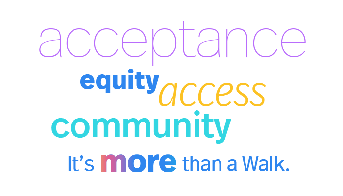 Acceptance. Equity. Access. Community. It's more than a Walk.